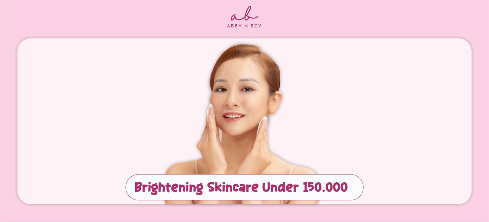 Mau Kulit Cerah Tanpa Mahal? Ini Bundling Skincare Under 150K yang Wajib Dicoba