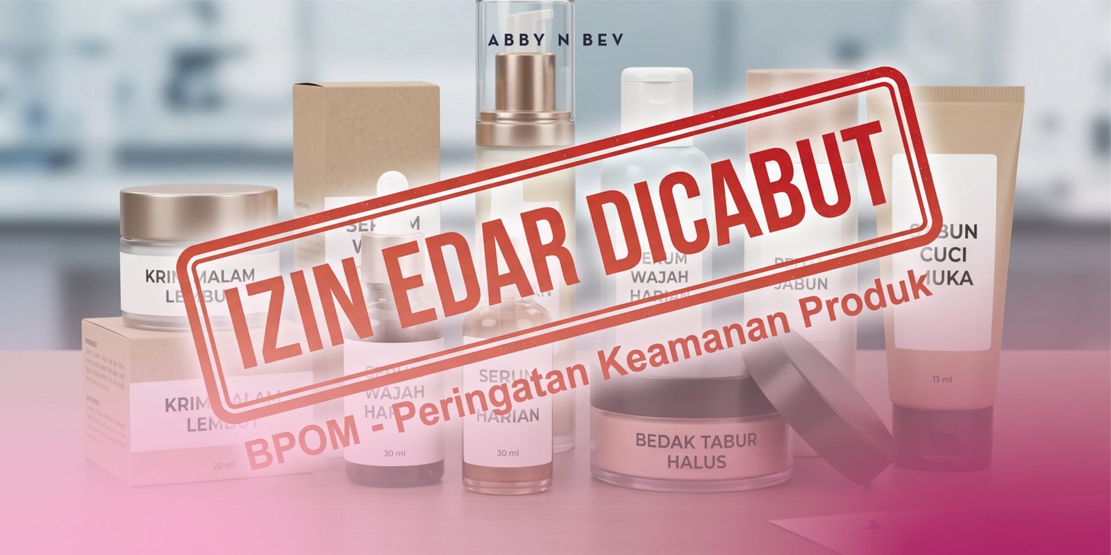 Abby n Bev - Beauty Online Store Terlengkap - BPOM Tarik Ijin Edar Madame Gie